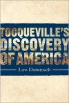 Tocqueville's Discovery of America - Leo Damrosch