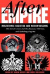 After Empire: Multiethnic Societies And Nation-building: The Soviet Union And The Russian, Ottoman, And Habsburg Empires - Karen Barkey, Karen Barkey