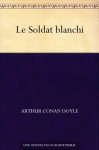 Le Soldat blanchi (French Edition) - Arthur Conan Doyle