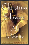 All Is Vanity: A Novel - Christina Schwarz