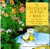 The Outdoor Potted Bulb: New Approaches to Container Gardening with Flowering Bulbs - Rob Proctor