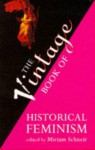 The Vintage Book Of Historical Feminism - Miriam Schneir