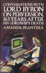 Conversations with Lord Byron on Perversion, 163 Years after His Lordship's Death (Abacus Books) - Amanda Prantera