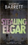 Stealing Elgar - Andrew Barrett