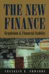 The New Finance: Regulation And Financial Stability - Franklin R. Edwards