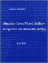 Singular Texts/Plural Authors: Perspectives on Collaborative Writing - Lisa Ede, Andrea A. Lunsford