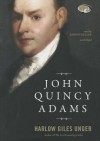 John Quincy Adams - Harlow Giles Unger, T.B.A.