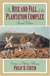 The Rise & Fall of the Plantation Complex (Studies in Comparative World History) - Philip D. Curtin