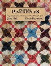 Perfect Pineapples - Exploring Design and Techniques for Pieced Pineapple Quilts - Jane Hall, Dixie Haywood