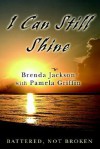 I Can Still Shine: Battered, Not Broken - Brenda Jackson, Pamela Griffin