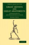 Great Artists and Great Anatomists: A Biographical and Philosophical Study - Robert Knox