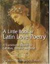 A Little Book of Latin Love Poetry: A Transitional Reader for Catullus, Horace, and Ovid - Catullus, John Breuker, Mardah Weinfeld