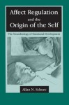 Affect Regulation and the Origin of the Self: The Neurobiology of Emotional Development - Allan N. Schore