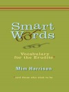 Smart Words: Vocabulary for the Erudite - Mim Harrison