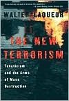 The New Terrorism: Fanaticism and the Arms of Mass Destruction - Walter Laqueur