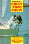 First Time Crew: Everything You Ever Wanted To Know But Never Dared Ask The Skipper - David Nicolle