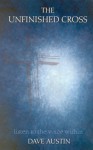 The Unfinished Cross: Listen to the Voice Within - Dave Austin