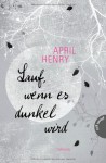 Lauf, wenn es dunkel wird - April Henry;Übersetzerin: Alexandra Rak