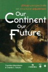 Our Continent, Our Future: African Perspectives on Structural Adjustment - P. Thandika Mkandawire, Charles C. Soludo