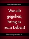 Was dir gegeben, bring es zum Leben! (Erfolgsklassiker) (German Edition) - Orison Swett Marden, Max Christlieb