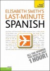 Last-Minute Spanish with Audio CD: A Teach Yourself Guide - Elisabeth Smith