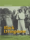 Black Livingstone: A True Tale of Adventure in the Nineteenth-Century Congo (Pagan Kennedy Project) - Pagan Kennedy