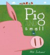 Pig and Small - Alex Latimer