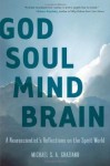 God Soul Mind Brain: A Neuroscientist's Reflections on the Spirit World (LeapSci) - Michael S. A. Graziano