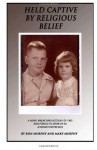 Held Captive by Religious Belief: A Heart-Wrenching Account of Two Kids Forced to Grow Up as Jehovah's Witnesses - - Ron Murphy, Robert Walker