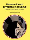 Efferato e crudele. Storia di trenta delitti lombardi - Massimo Picozzi