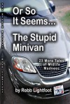 Or So It Seems ... the Stupid Minivan and More Tales of Midlife Madness - Robb Lightfoot