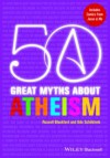 50 Great Myths about Atheism - Russell Blackford, Udo Sch?klenk