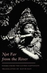 Not Far from the River: Poems from the Gatha-Saptasati - David Ray