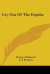 Cry Out of the Depths - Georges Duhamel, E.F. Bozman