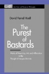 The Purest of Bastards: Works of Mourning, Art, and Affirmation in the Thought of Jacques Derrida - David Farrell Krell