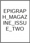 Epigraph Magazine - Issue 2 - Dave Hardin, Askold Skalsky, Katie Ehling, Neila Mezynski, Thomas Zimmerman, Garrett McColloch, Jill Long, Corey Mesler, Joshua Lyon, Langston Powell, John Grey, Robin Wyatt Dunn