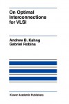 On Optimal Interconnections for VLSI (The Springer International Series in Engineering and Computer Science) - Andrew B. Kahng, Gabriel Robins