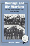 Courage and Air Warfare: The Allied Aircrew Experience in the Second World War - Mark K. Wells