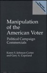 Manipulation Of The American Voter: Political Campaign Commercials - Karen S. Johnson-Cartee