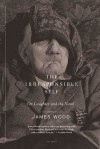 The Irresponsible Self: On Laughter and the Novel - James Wood