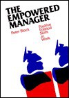 The Empowered Manager: Positive Political Skills at Work - Peter Block