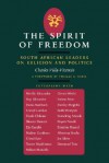 The Spirit Of Freedom: South African Leaders On Religion And Politics - Charles Villa-Vicencio