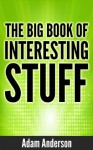 The Big Book of Interesting Stuff - Adam Anderson