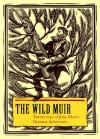 The Wild Muir: Twenty-Two of John Muir's Greatest Adventures - Lee Stetson, Fiona King