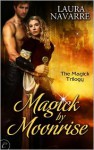 Magick by Moonrise - Laura Navarre