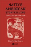 Native American Storytelling: A Reader of Myths and Legends - Karl Kroeber