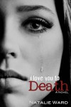 I Love You to Death - Natalie Ward