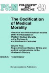 The Codification of Medical Morality: Historical and Philosophical Studies of the Formalization of Western Medical Morality in the Eighteenth and Nineteenth Centuries (Philosophy and Medicine) - Patricia Baker