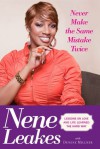 Never Make the Same Mistake Twice: Lessons on Love and Life Learned the Hard Way - Nene Leakes