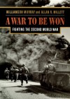 A War To Be Won: Fighting the Second World War - Williamson Murray, Allan R. Millett